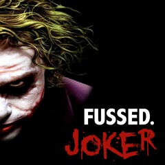 FUSSED- Joker