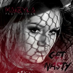 Makeyla Feat. T - RoMaN - Get Nasty (Original Version)