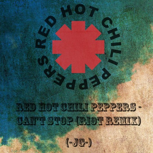 Red Hot Chili Peppers - Can'T Stop (RIOT Remix) By JhonyG - Free.