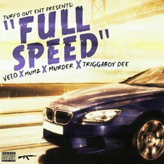FULL SPEED - TRIGGABOY DEE x VELO x MUMZ x MURDER
