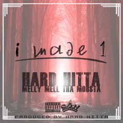Hard Hitta ft. Melly Mell Tha Mobsta - I Made 1 [Prod. Hard Hitta] [Thizzler.com]