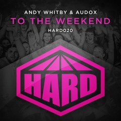 HARD 020 - Andy Whitby & Audox - To The Weekend [ON SALE NOW]