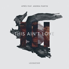 Après - This Ain't Love (feat. Andrea Martin) - Pete Graham Remix OUT NOW