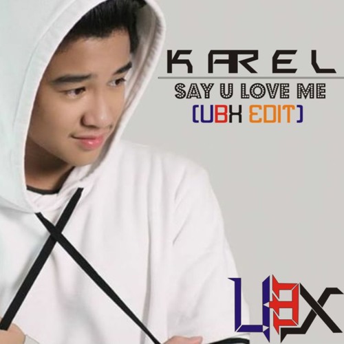 Karel Susanteo Say U Love Me Ubx Edit By Umar Baxtreet On Soundcloud Hear The World S Sounds
