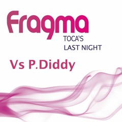 P.Diddy Vs. Fragma - Toca's Last Night (Arnau Fernandez VOCAL EDIT 2k15) *FREE DL*