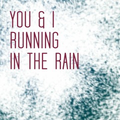 you & i running in the rain (remix in desc.)