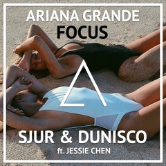 Ariana Grande - Focus (SJUR & Dunisco Ft. Jessie Chen Cover) [Exclusive Premiere]