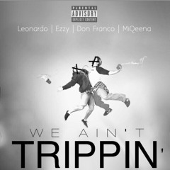 Leo Da villian x Don Franco x Ezzy x Miqeena - We Ain't Trippin' (La_Fe Records)