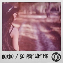 Bordo - So Hot Wit Me
