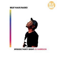 BEAT HAUS RADIO 38 ft DJ Harrison