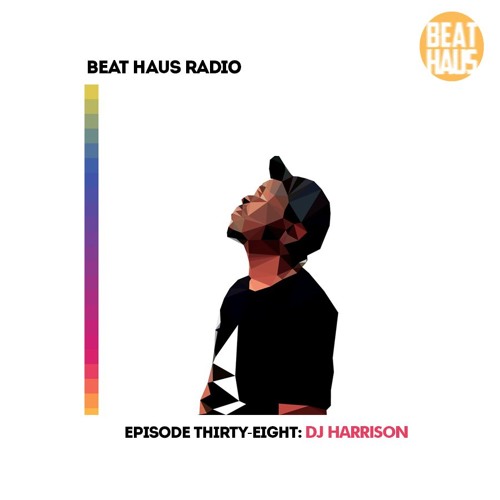 BEAT HAUS RADIO 38 ft DJ Harrison