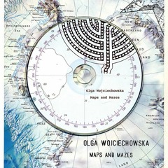 Olga Wojciechowska,  "Maps And Mazes",   Lazy Indifference