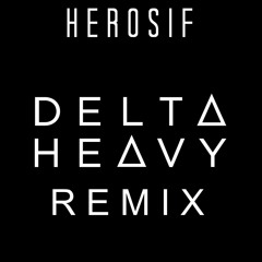 Delta Heavy ( Herosif Remix)