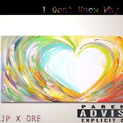 I Dont Know Why- JP X Dre X Bandit