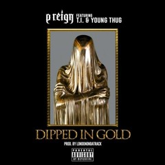 P Reign - Dipped In Gold ft. T.I. & Young Thug (DigitalDripped.com)
