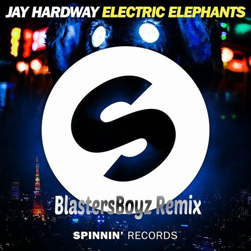 Jay Hardway - Electric Elephants (BlastersBoyz Remix)