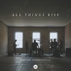 Vineyard Campbellsville - "All Things Rise"