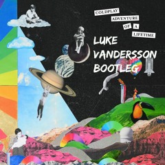 Coldplay - Adventure Of Lifetime (Luke Vandersson Bootleg)