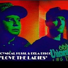 CYNICAL HUSSL & DELA DISCO - LOVE THE LADIES (ORIGINAL TECH HOUSE MIX)