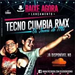 TECNO CUMBIA RMX - OS JOVENS DO MIX