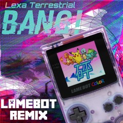 Lexa Terrestrial - Bang! [LAMEBOT Remix]