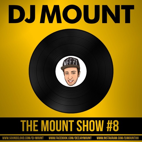 Stream DJ Mount - The Mount Show #8 (Free Download!) By DJ MOUNT.