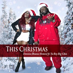 This Christmas - Denisia (Bounce Remix) Ft. Ya Boy Big  Choo