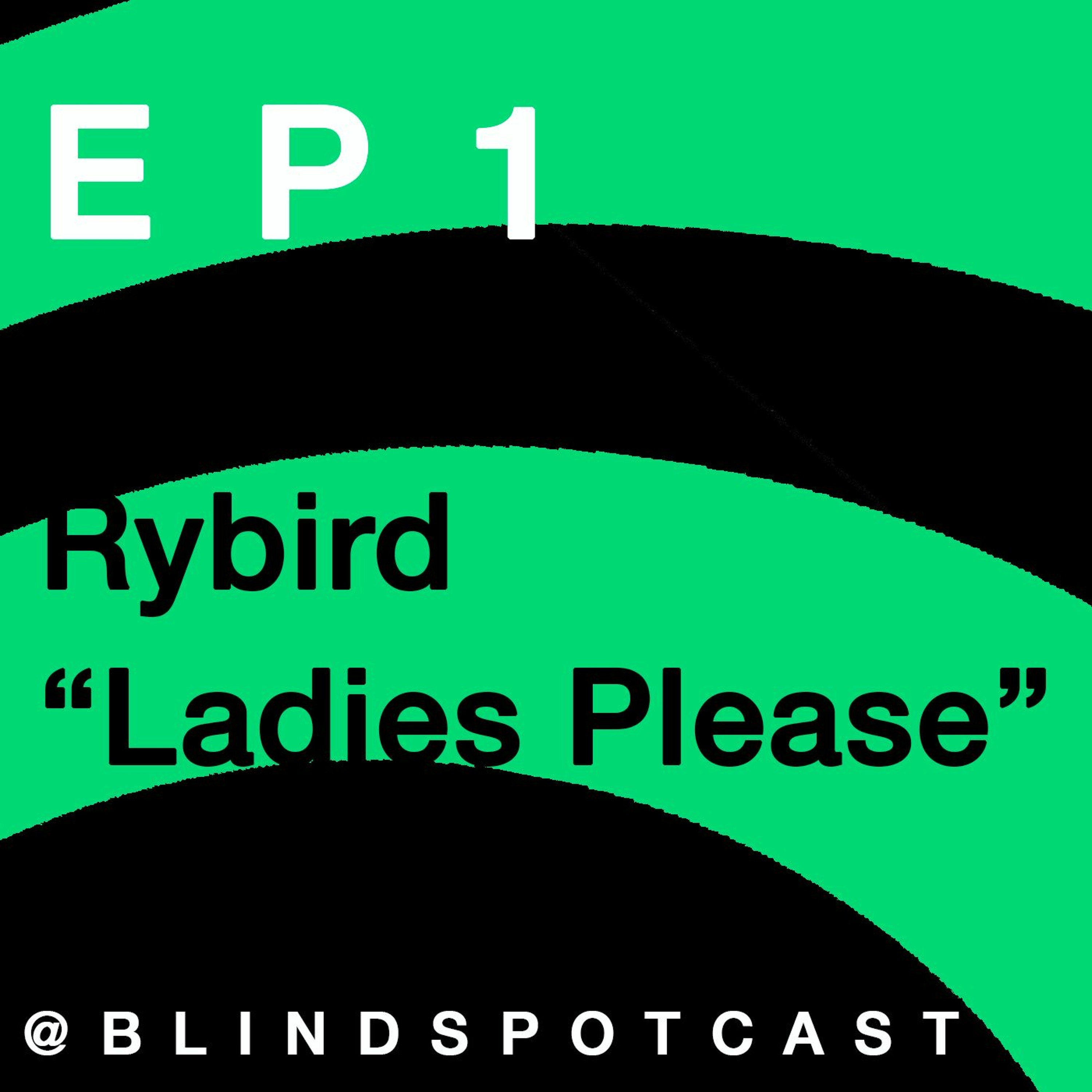 Episode 1: Rybird - "Ladies Please"