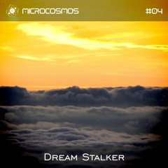 Dream Stalker - Microcosmos Chillout & Ambient Podcast 004