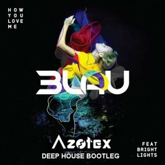 3LAU - How You Love Me (Azotex Deep House Bootleg)(FREE DOWNLOAD)