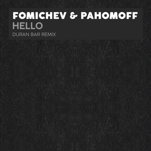 Fomichev, Pahomoff - Hello (Duran Bar Remix)