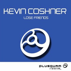 Kevin Coshner - Lose Friends (Original Mix)#OutNow
