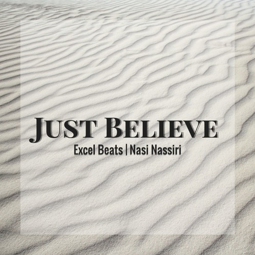 Excel Beats ft. Nasi Nassiri - Just Believe