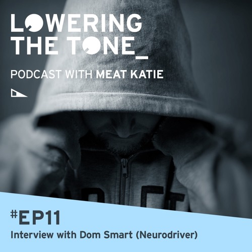 Meat Katie 'Lowering The Tone Ep 11 (With Dom Smart AKA Neurodriver Interview)