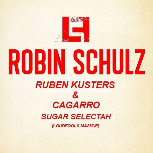 Robin Schulz vs. Ruben Kusters & Cagarro - Sugar Selectah (Loudfools Mashup) [Buy = Free Download]