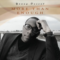 Young Decent - "More Than Enough"
