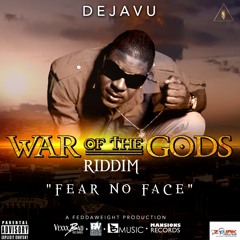 DEJAVU - Fear No Face (Clean Version) (War Of The Gods Riddim)