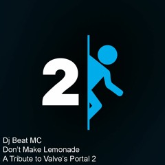 Dj Beat MC - Dont Make Lemonade (A Portal Turret Song)