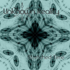 Unknown Reality - Stretched Time