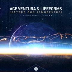 Ace Ventura & Lifeforms - Beyond Our Atmosphere