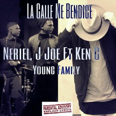 Neriel X J Joe X Ken C - La Calle Me Bendice (Prod.By Jaydiel)