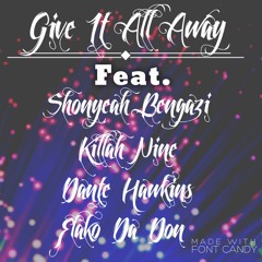 Give it All Away (FACTS) Shonyeah-Killah Nine-FlakoDaDon-Dante Hawkins