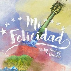 Nacho Ft. Victor Muñoz - Mi Felicidad