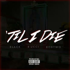 Til' I Die Feat. Rucci (Prod. By Robtwo)