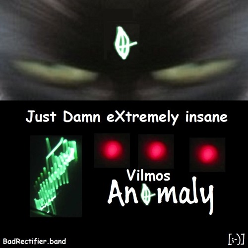 Just Damn eXtremely Insane | Vilmos Anomaly