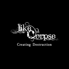 Like A Corpse - Creating Destruction