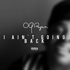 OG Ryan - I Ain't Going Back (Enginered By: Kidd Flare)