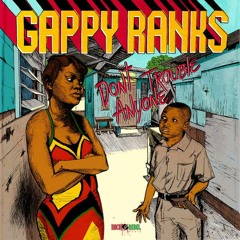 Gappy Ranks - Don't Trouble Anyone (Nicko Rebel Music)December 2015
