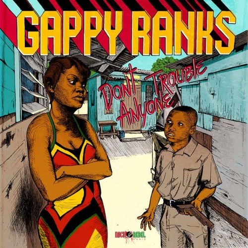 Gappy Ranks - Don't Trouble Anyone (Nicko Rebel Music)December 2015