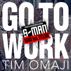 Tim Omaji Feat Xyclone-Go To Work - S - Man Remix